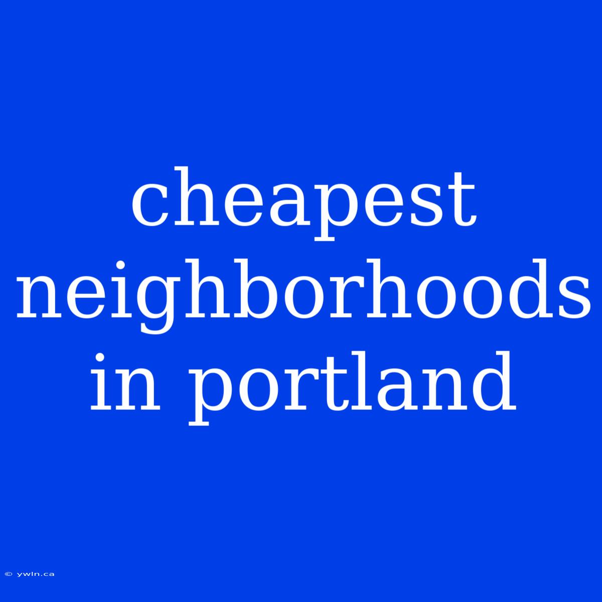 Cheapest Neighborhoods In Portland