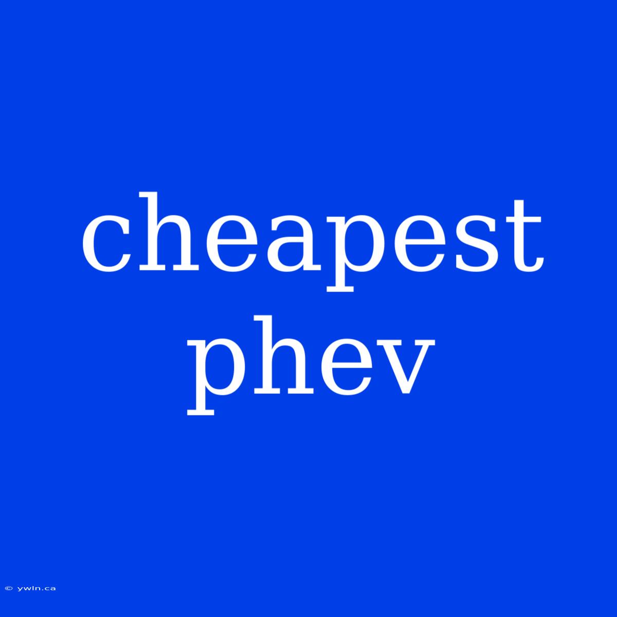 Cheapest Phev