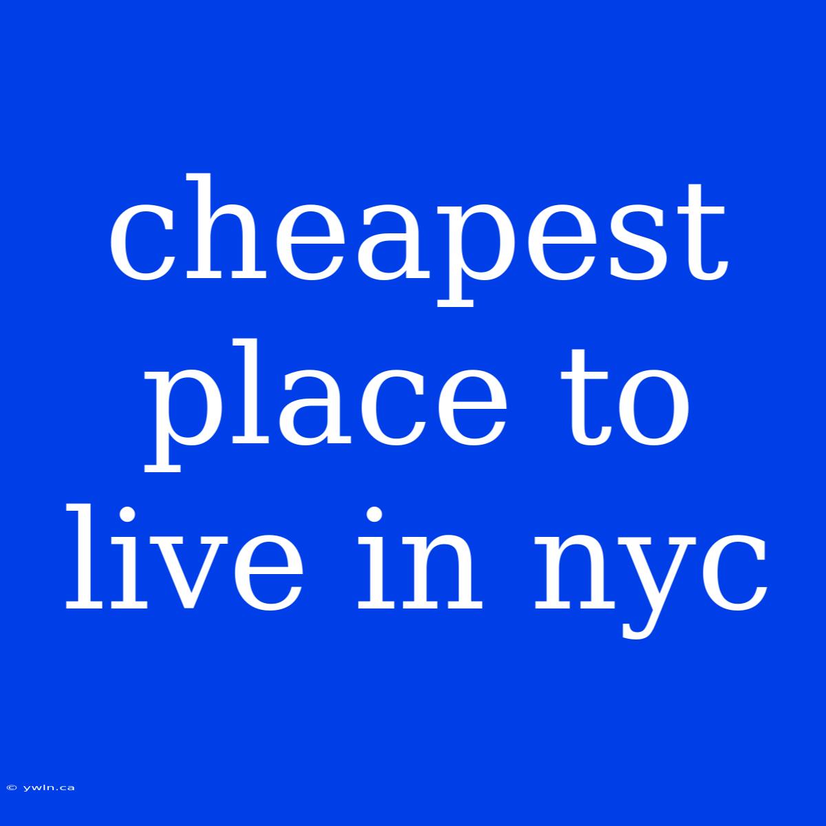 Cheapest Place To Live In Nyc