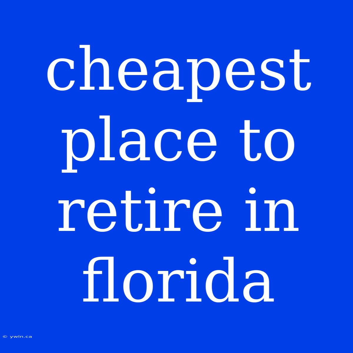 Cheapest Place To Retire In Florida