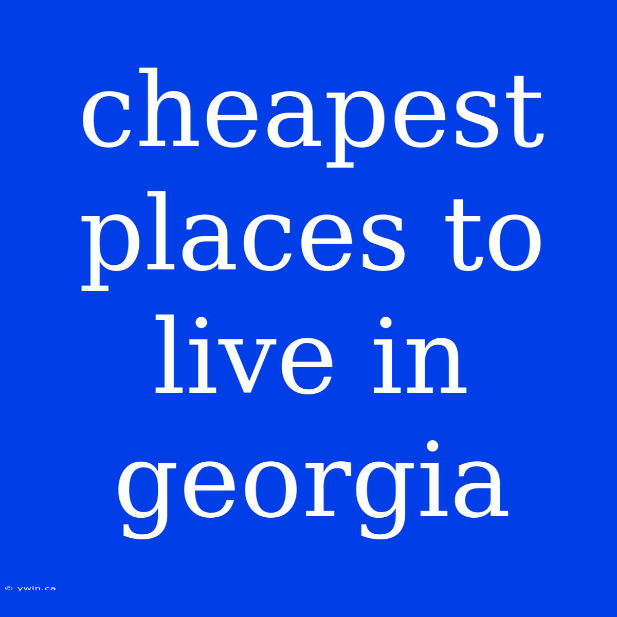 Cheapest Places To Live In Georgia