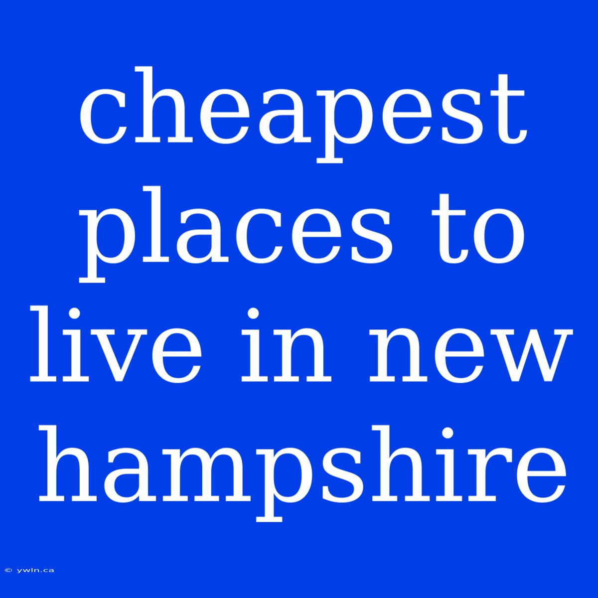 Cheapest Places To Live In New Hampshire