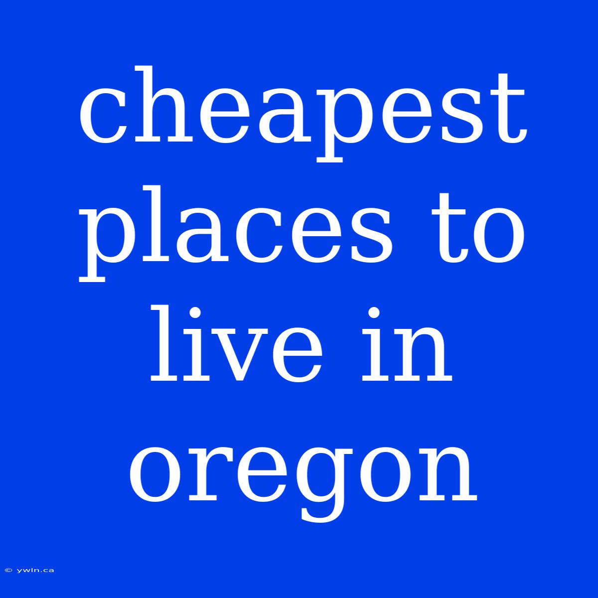 Cheapest Places To Live In Oregon