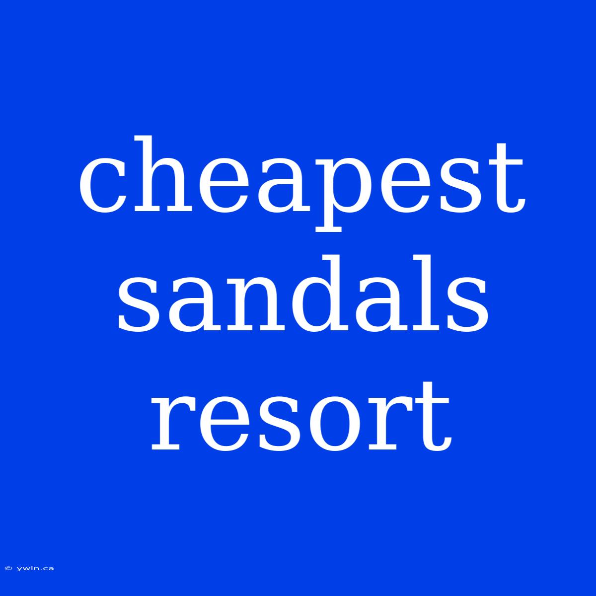 Cheapest Sandals Resort