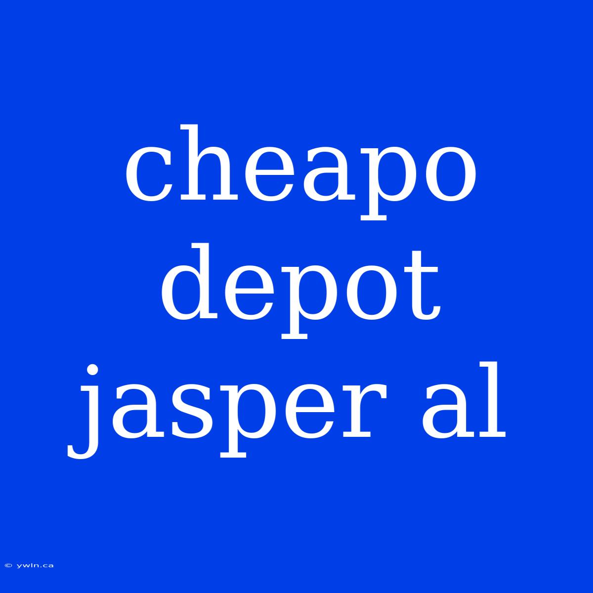 Cheapo Depot Jasper Al