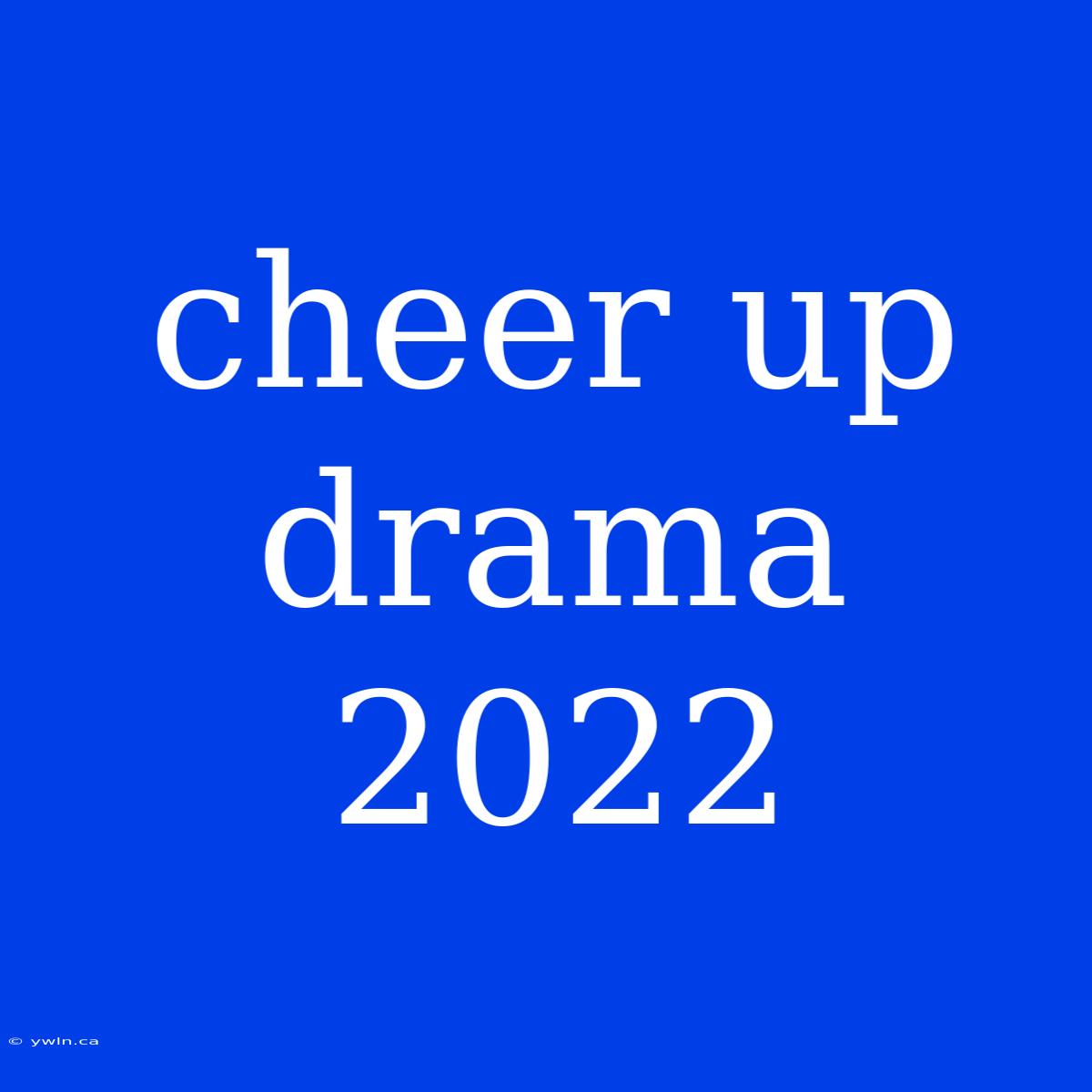 Cheer Up Drama 2022