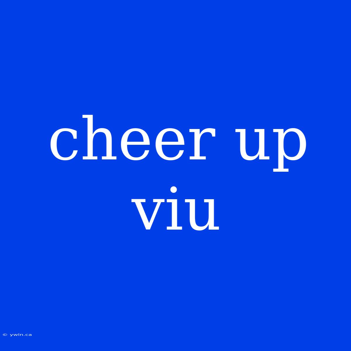 Cheer Up Viu