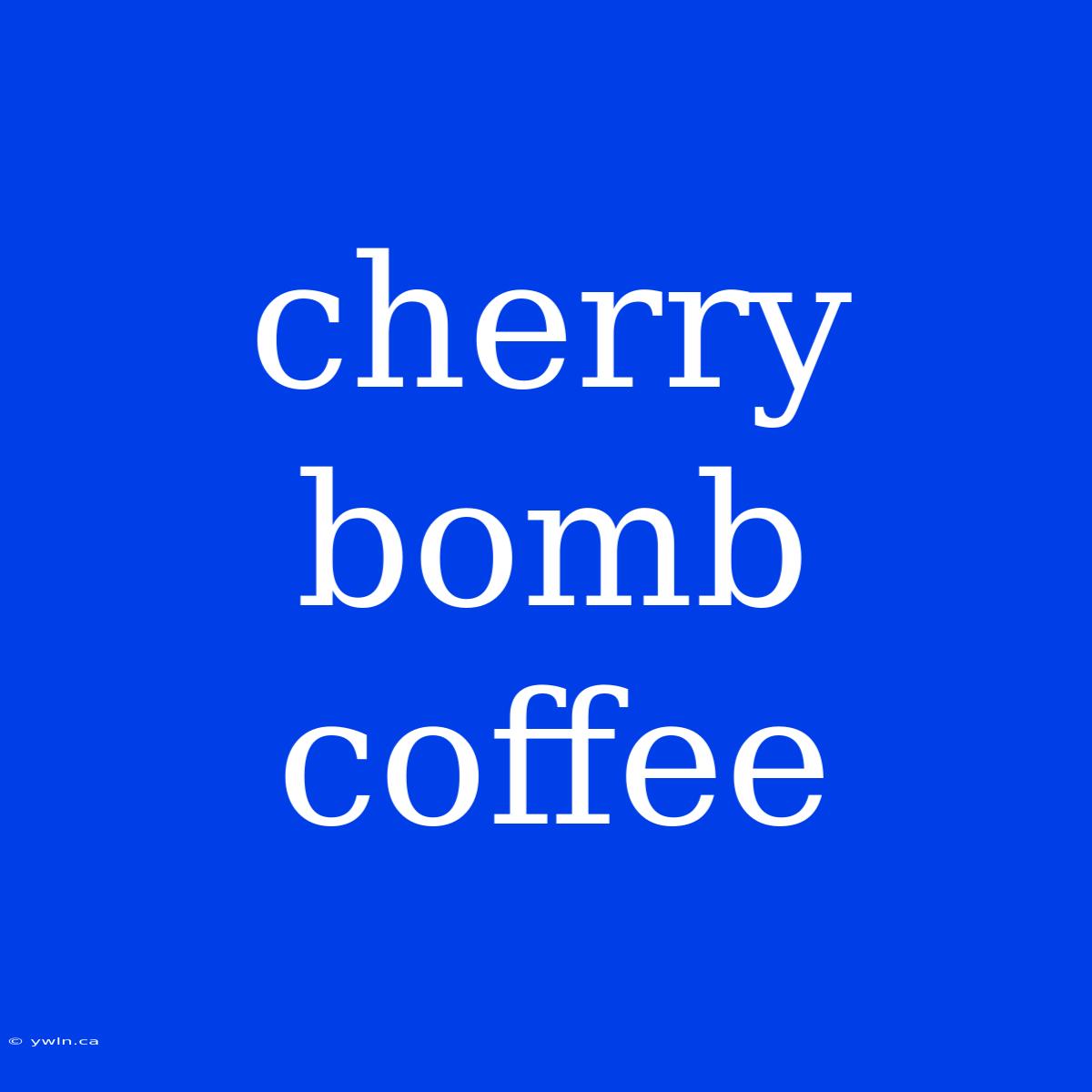 Cherry Bomb Coffee