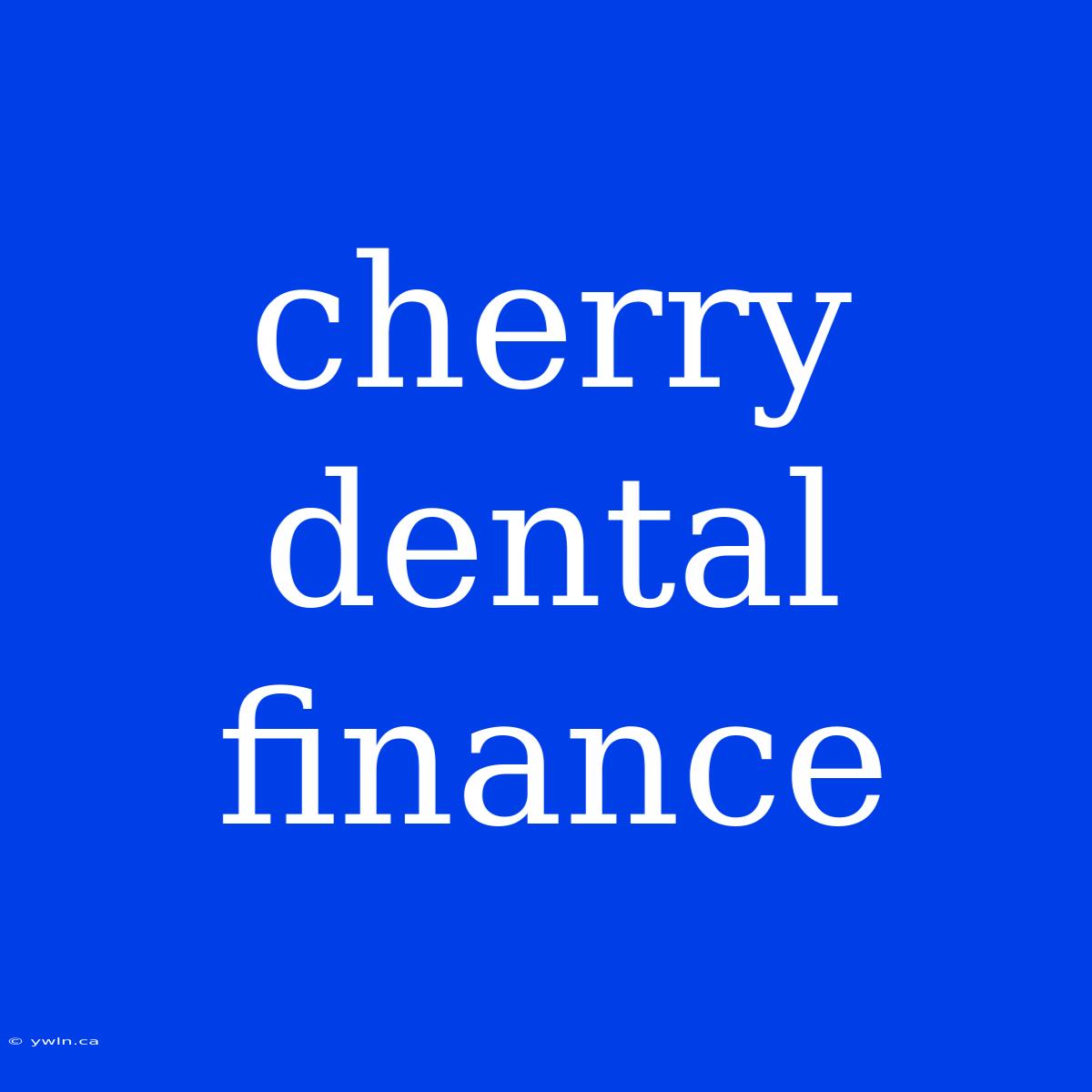 Cherry Dental Finance