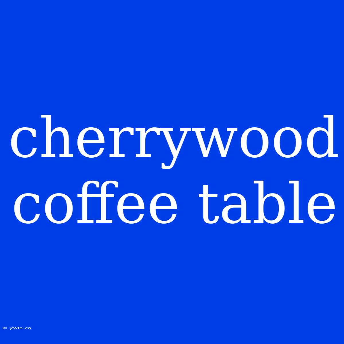 Cherrywood Coffee Table