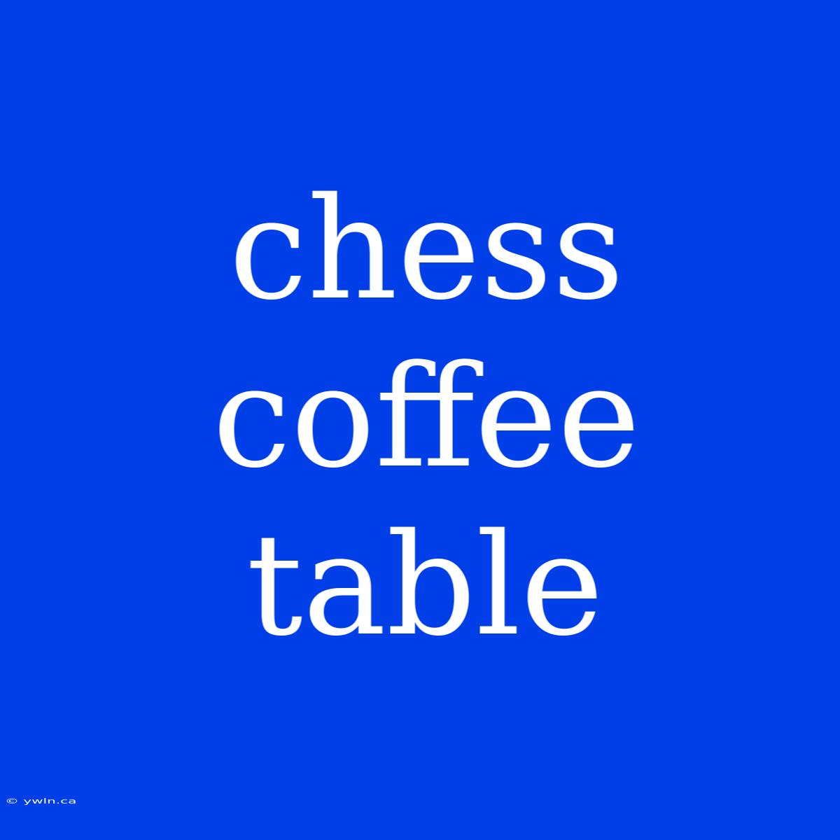 Chess Coffee Table