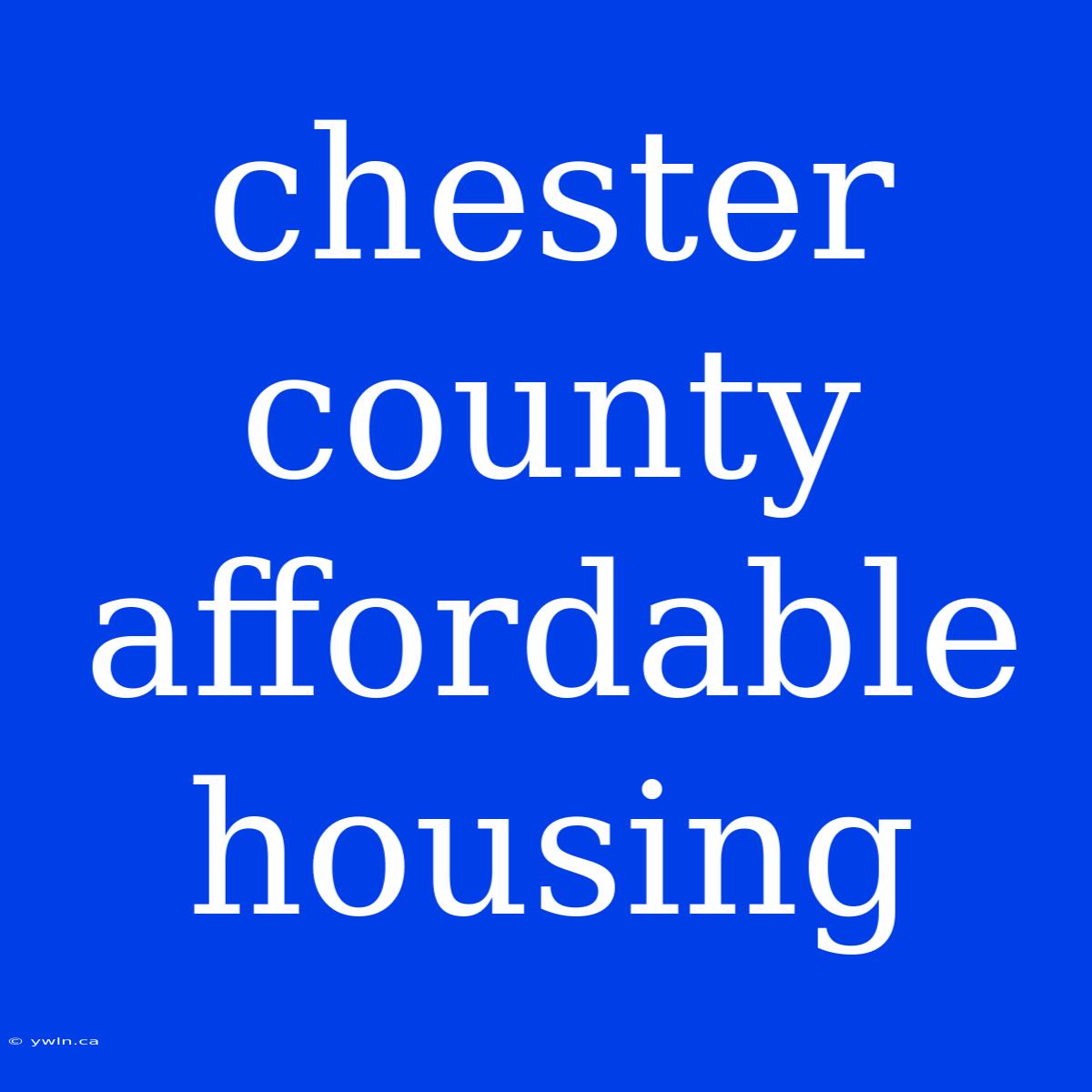 Chester County Affordable Housing