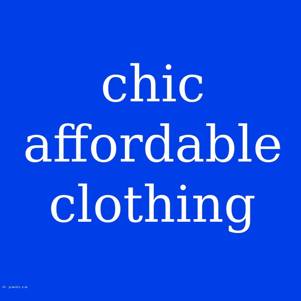 Chic Affordable Clothing