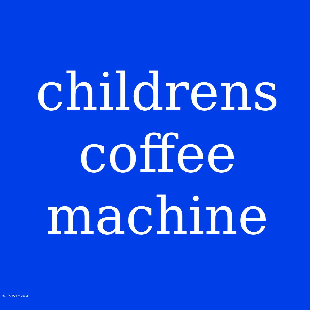 Childrens Coffee Machine