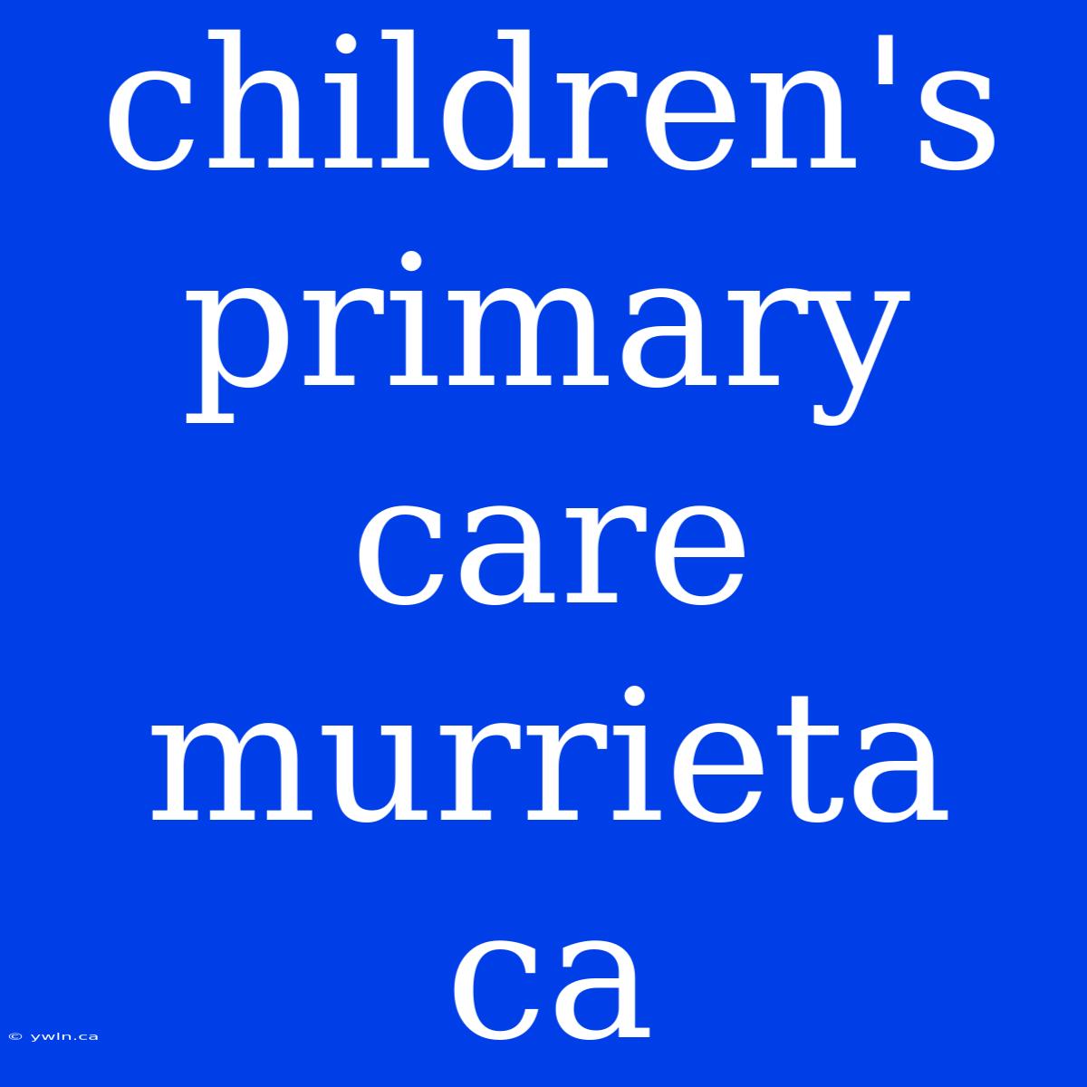 Children's Primary Care Murrieta Ca