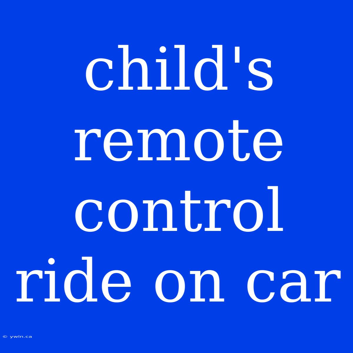 Child's Remote Control Ride On Car