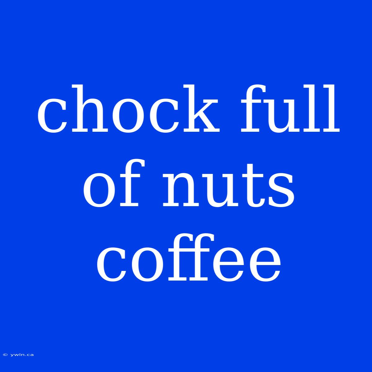 Chock Full Of Nuts Coffee