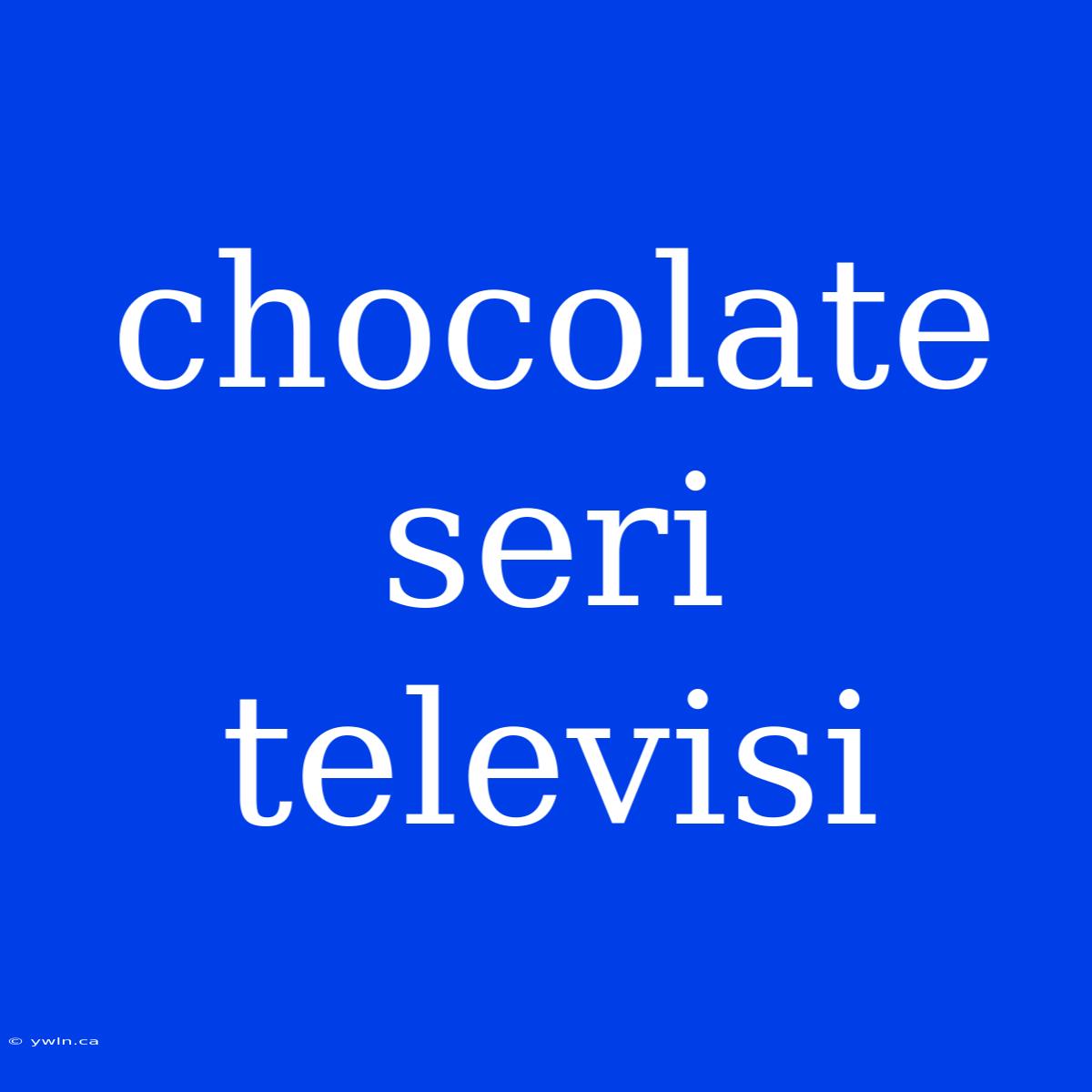 Chocolate Seri Televisi