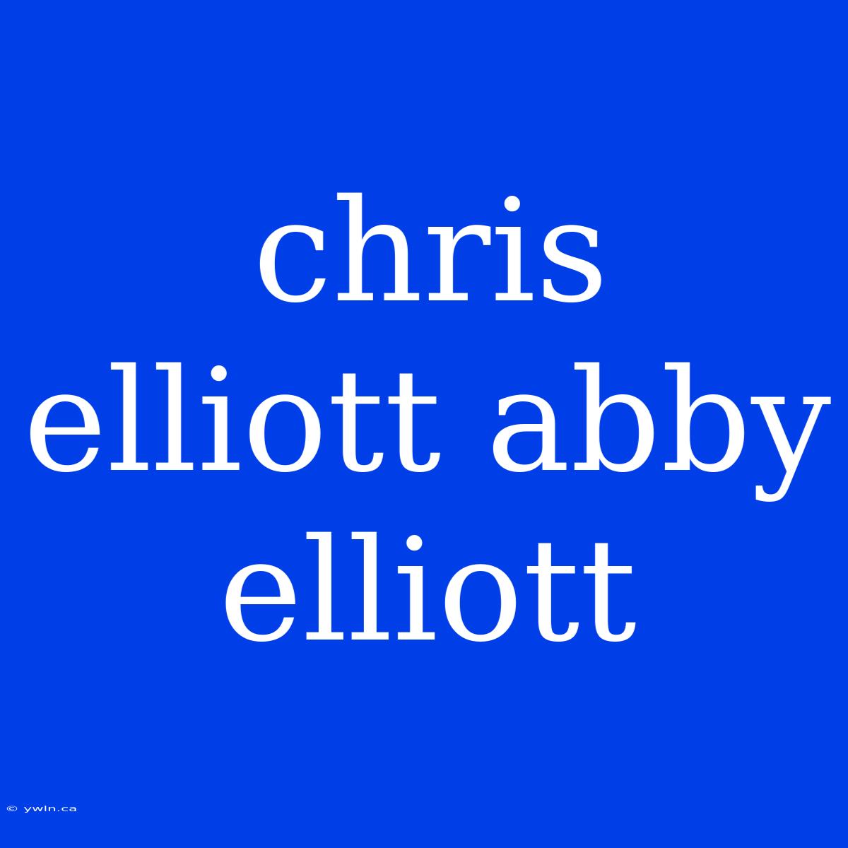 Chris Elliott Abby Elliott