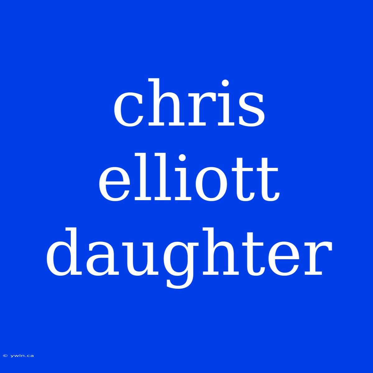 Chris Elliott Daughter