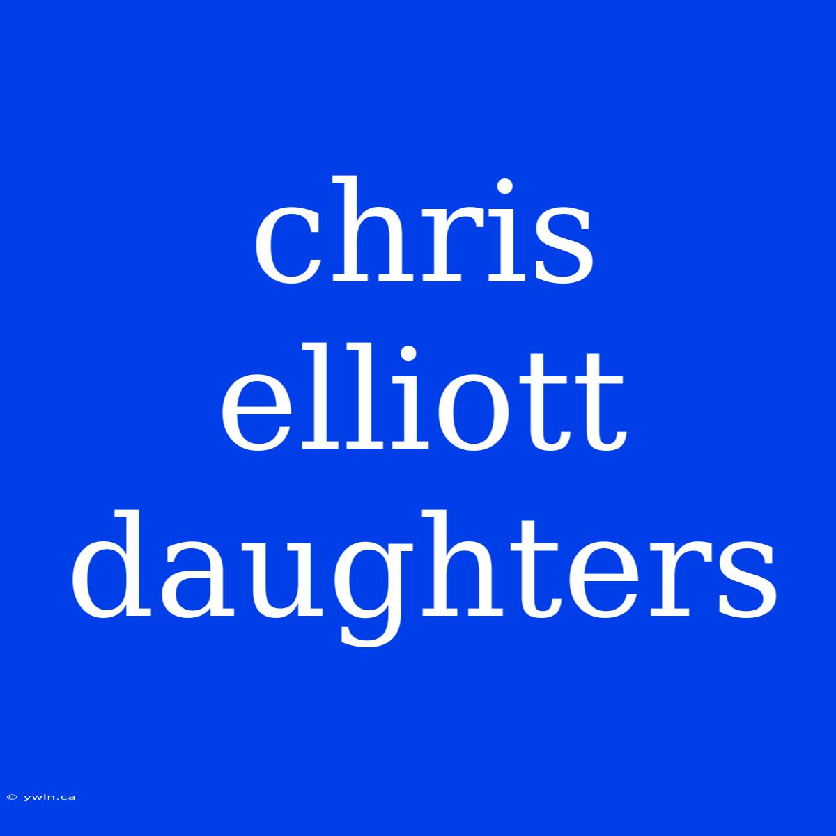 Chris Elliott Daughters