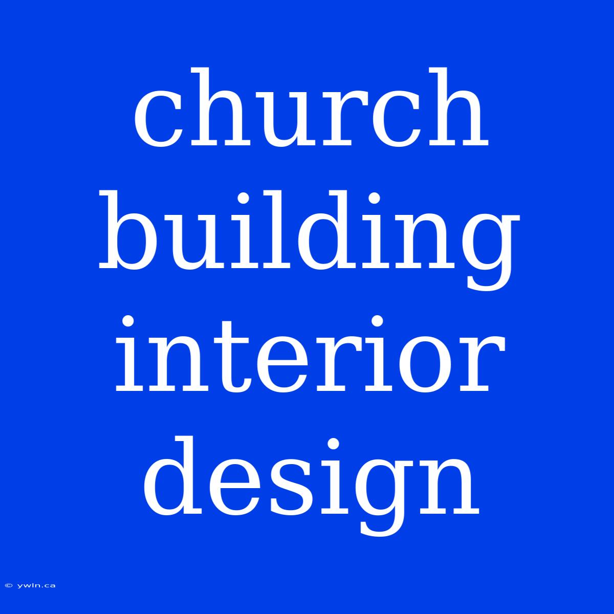 Church Building Interior Design