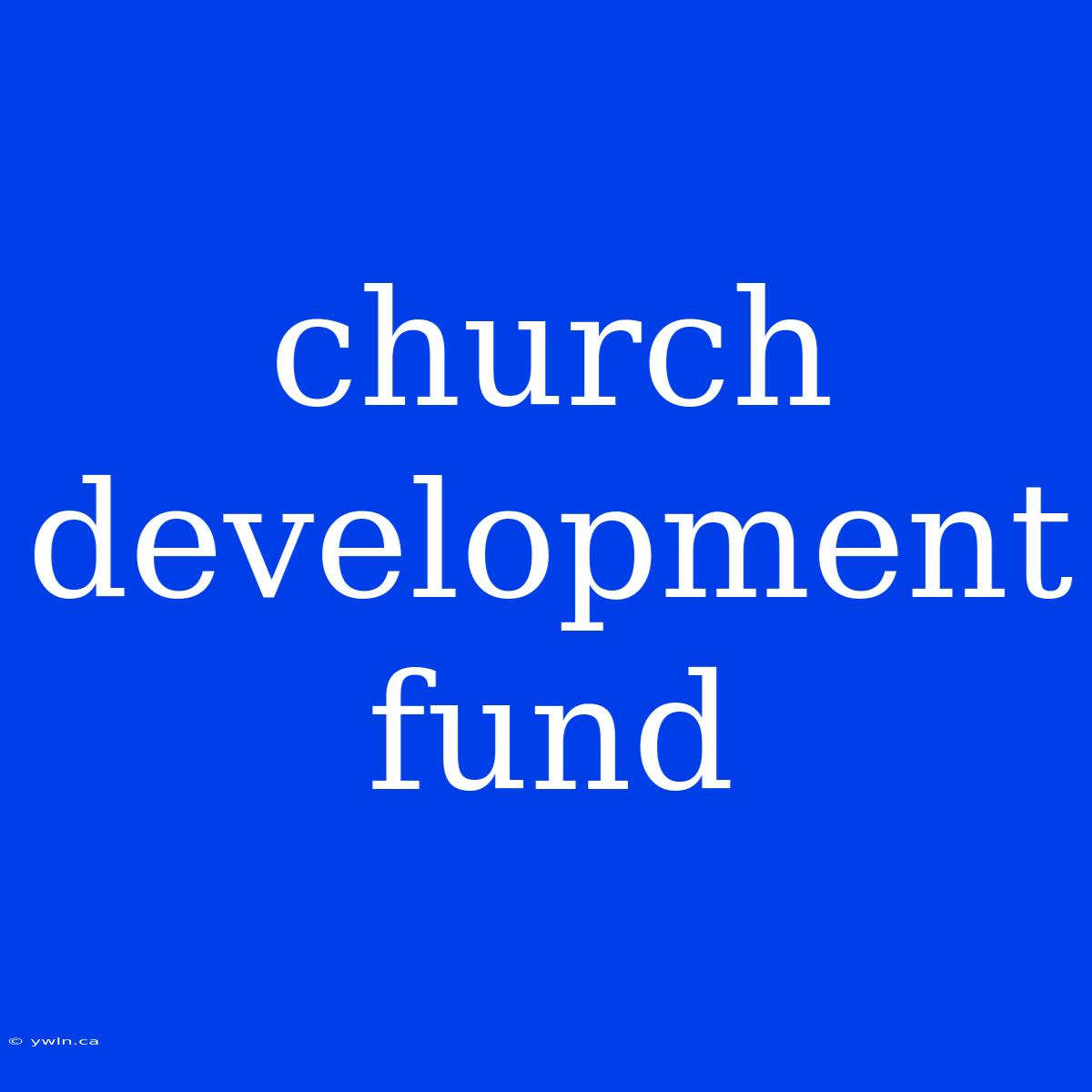 Church Development Fund