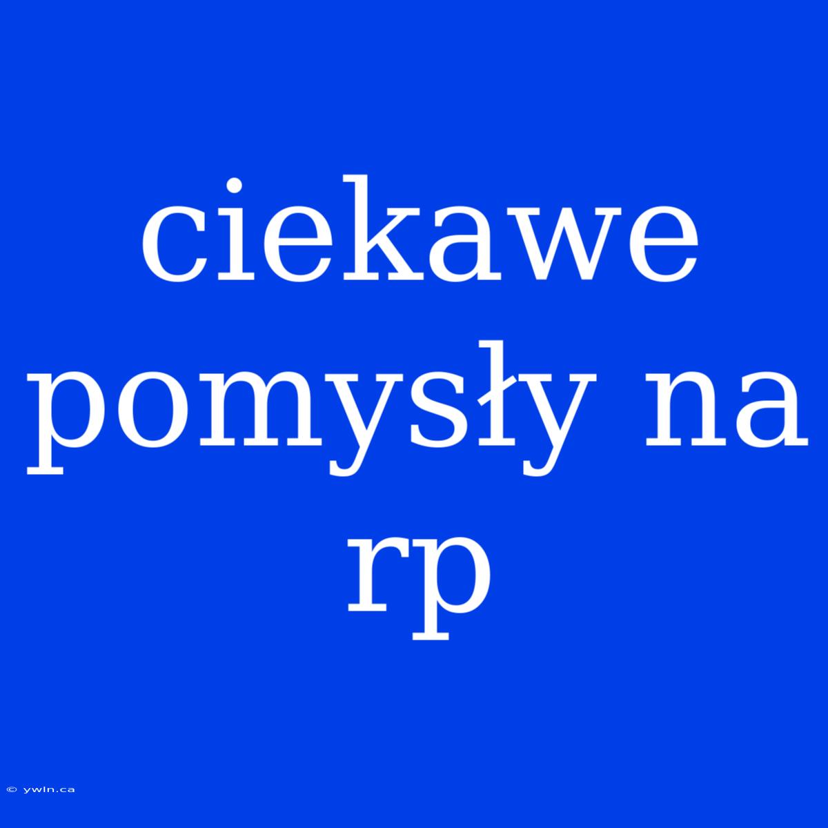 Ciekawe Pomysły Na Rp