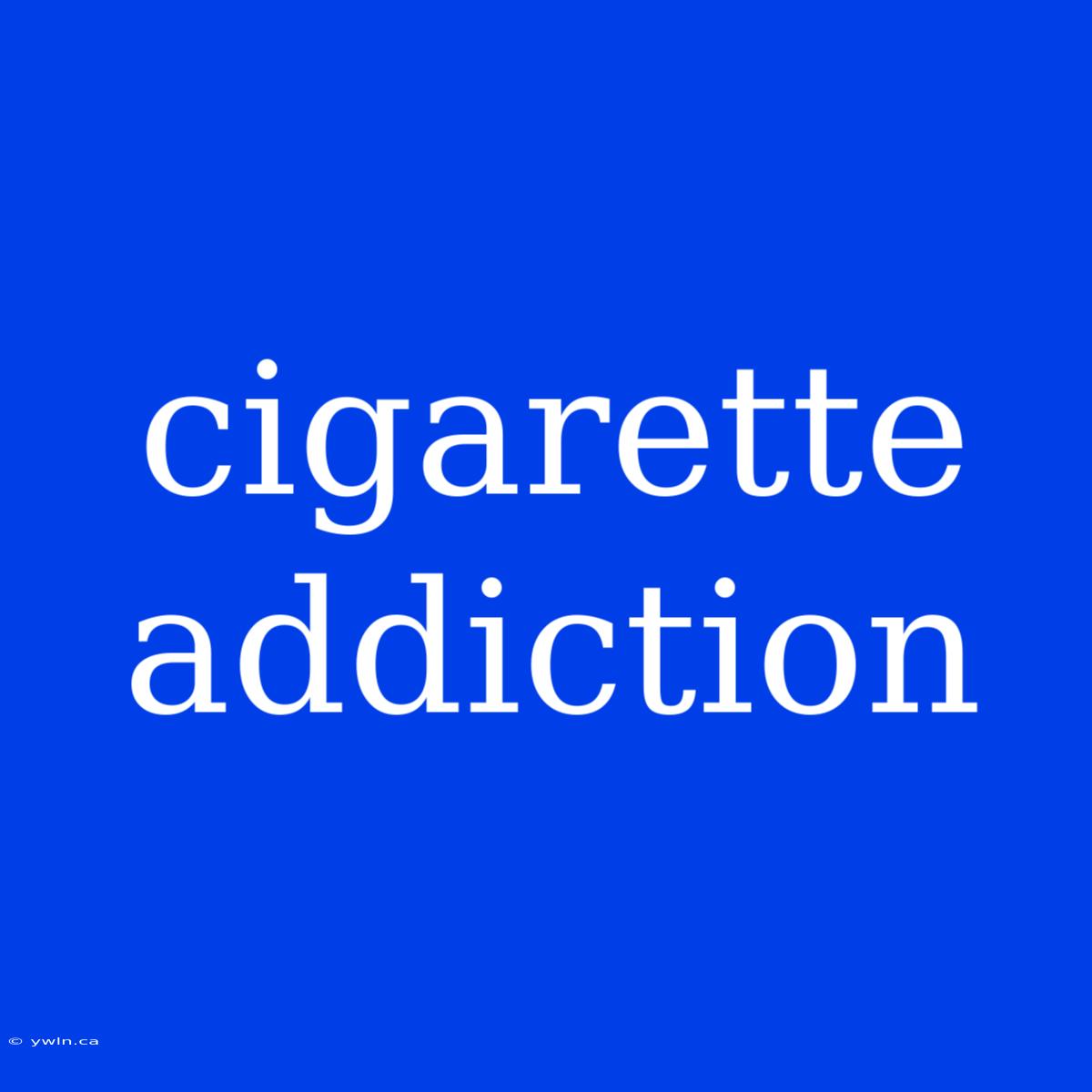 Cigarette Addiction