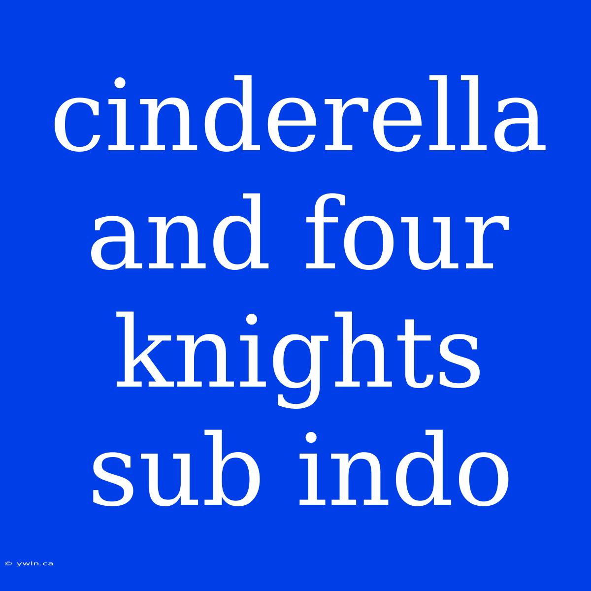 Cinderella And Four Knights Sub Indo