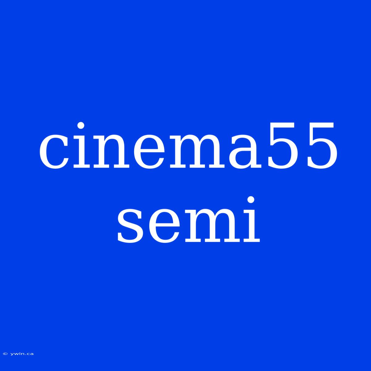 Cinema55 Semi