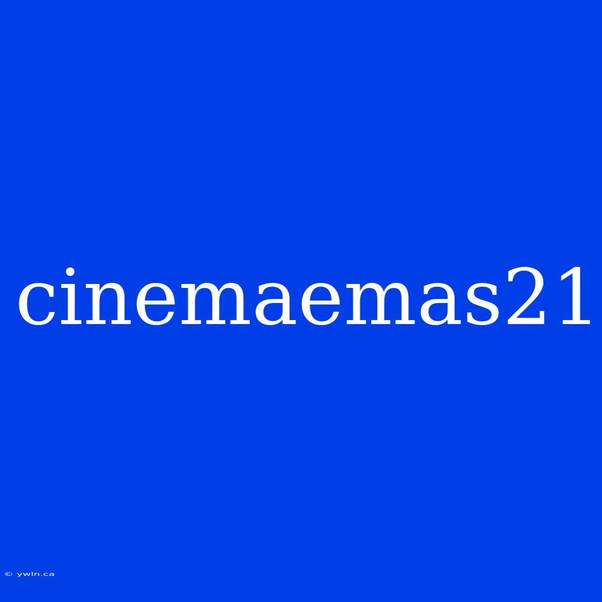 Cinemaemas21