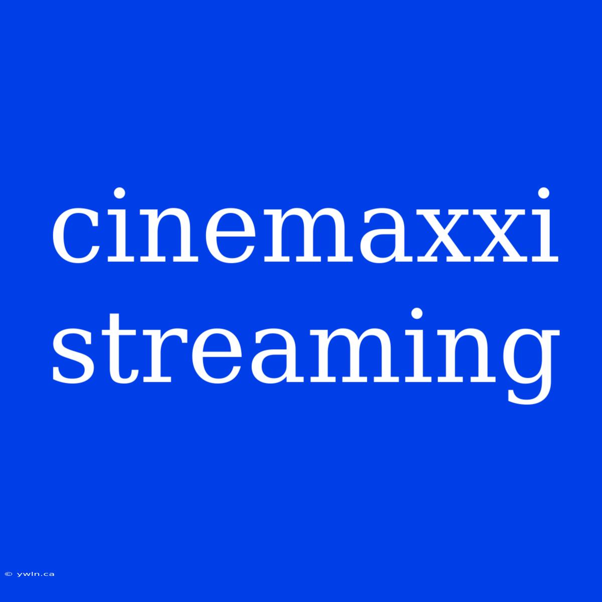 Cinemaxxi Streaming