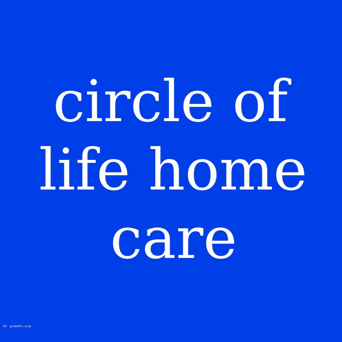 Circle Of Life Home Care