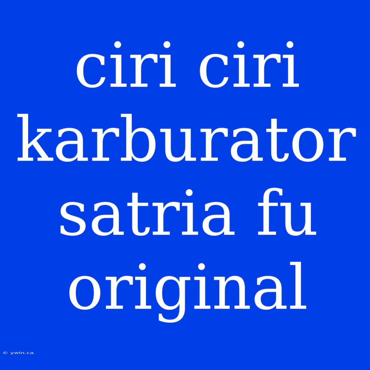 Ciri Ciri Karburator Satria Fu Original