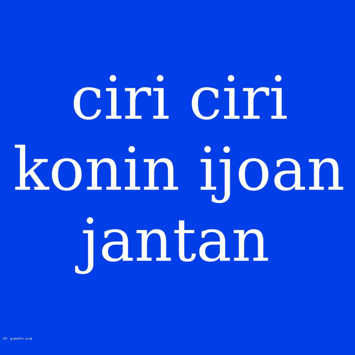 Ciri Ciri Konin Ijoan Jantan