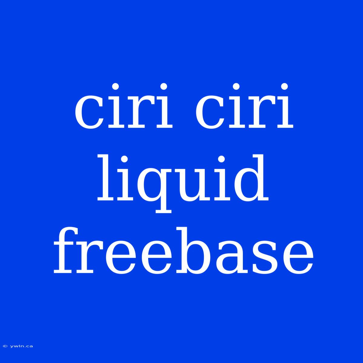 Ciri Ciri Liquid Freebase