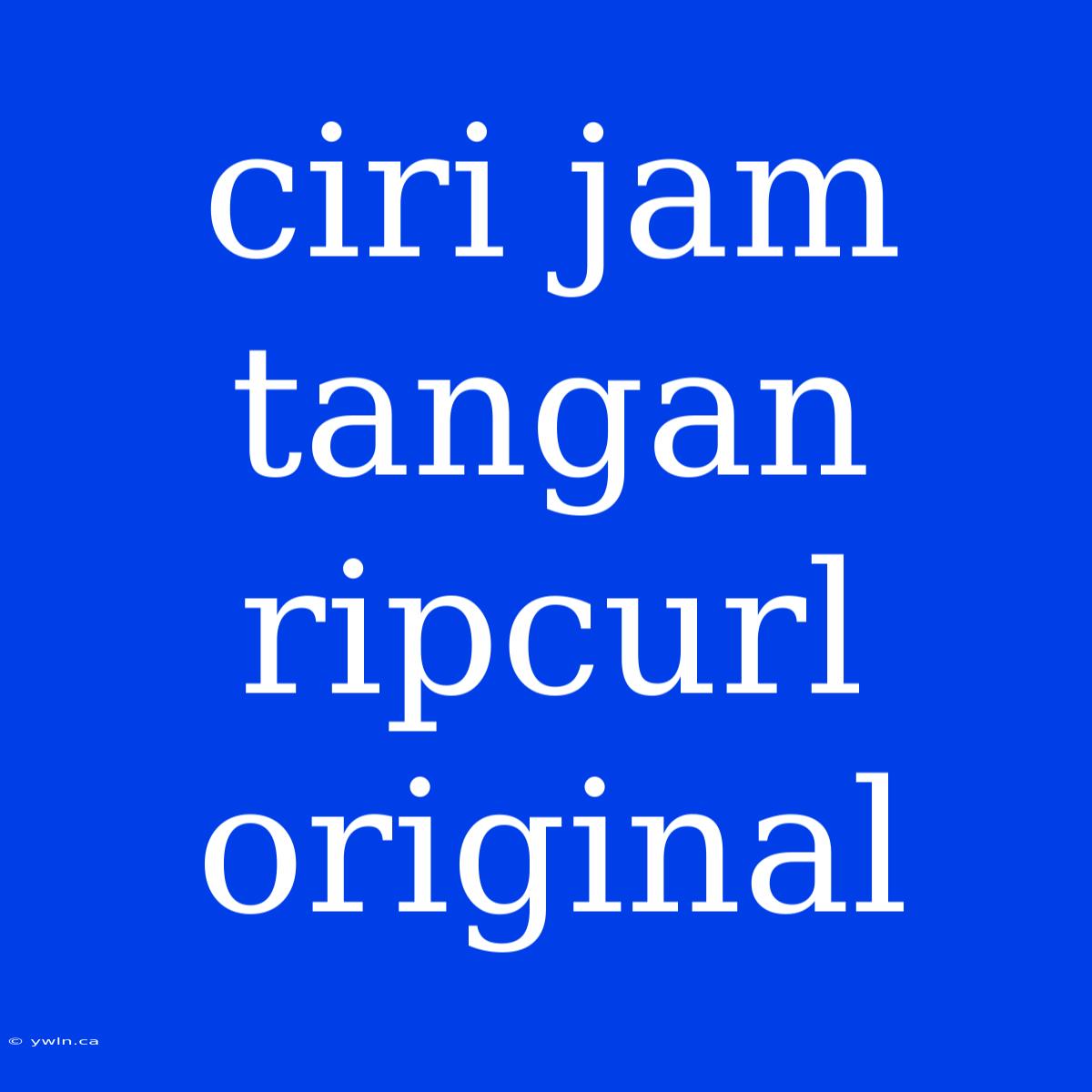 Ciri Jam Tangan Ripcurl Original