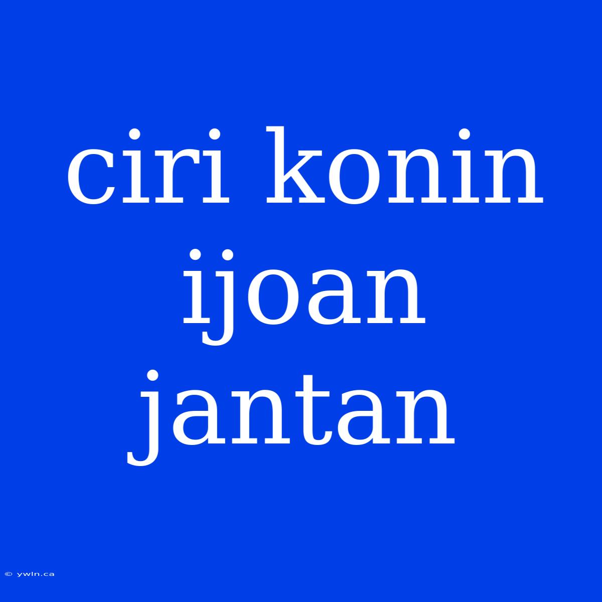 Ciri Konin Ijoan Jantan