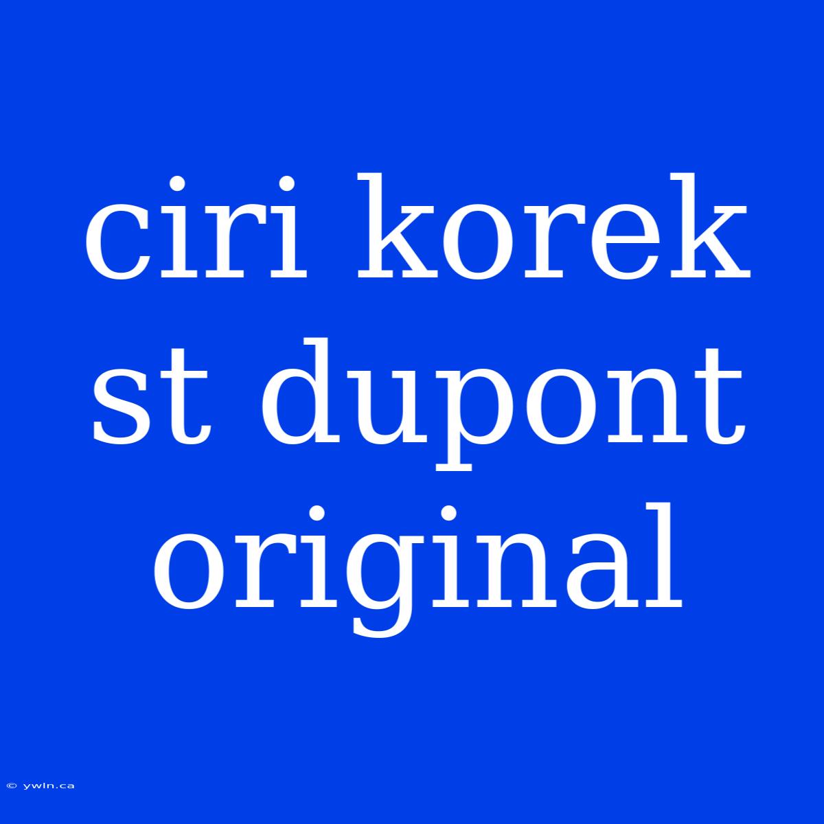 Ciri Korek St Dupont Original