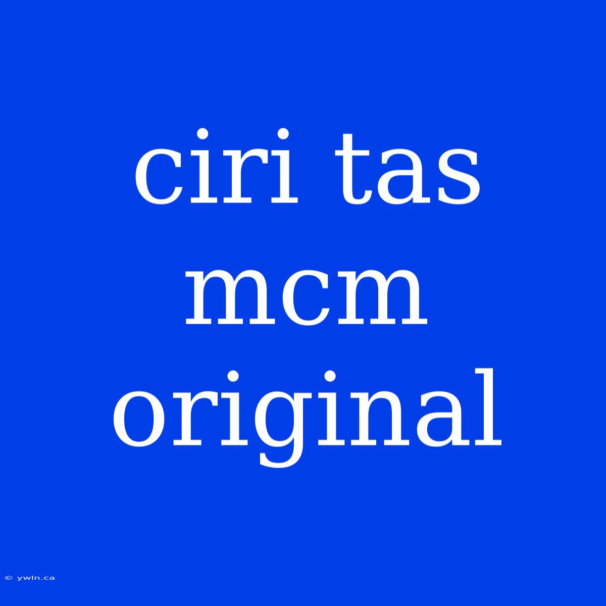 Ciri Tas Mcm Original