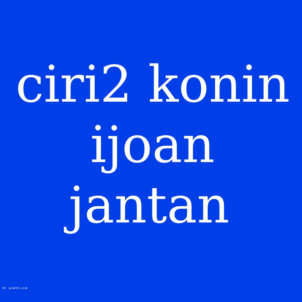 Ciri2 Konin Ijoan Jantan