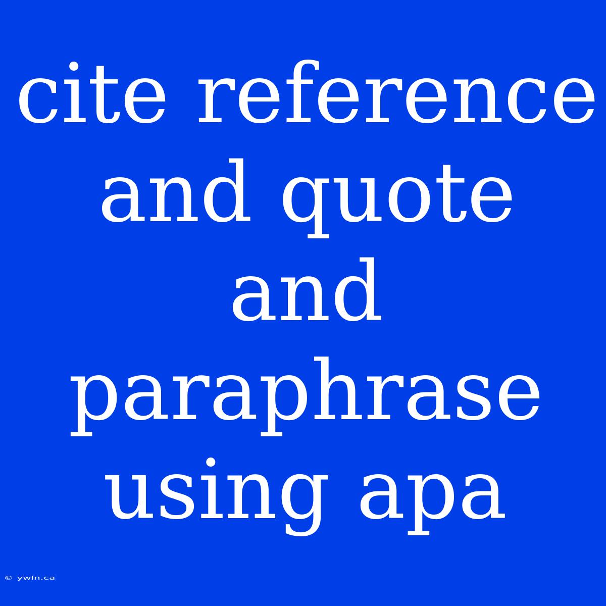 Cite Reference And Quote And Paraphrase Using Apa