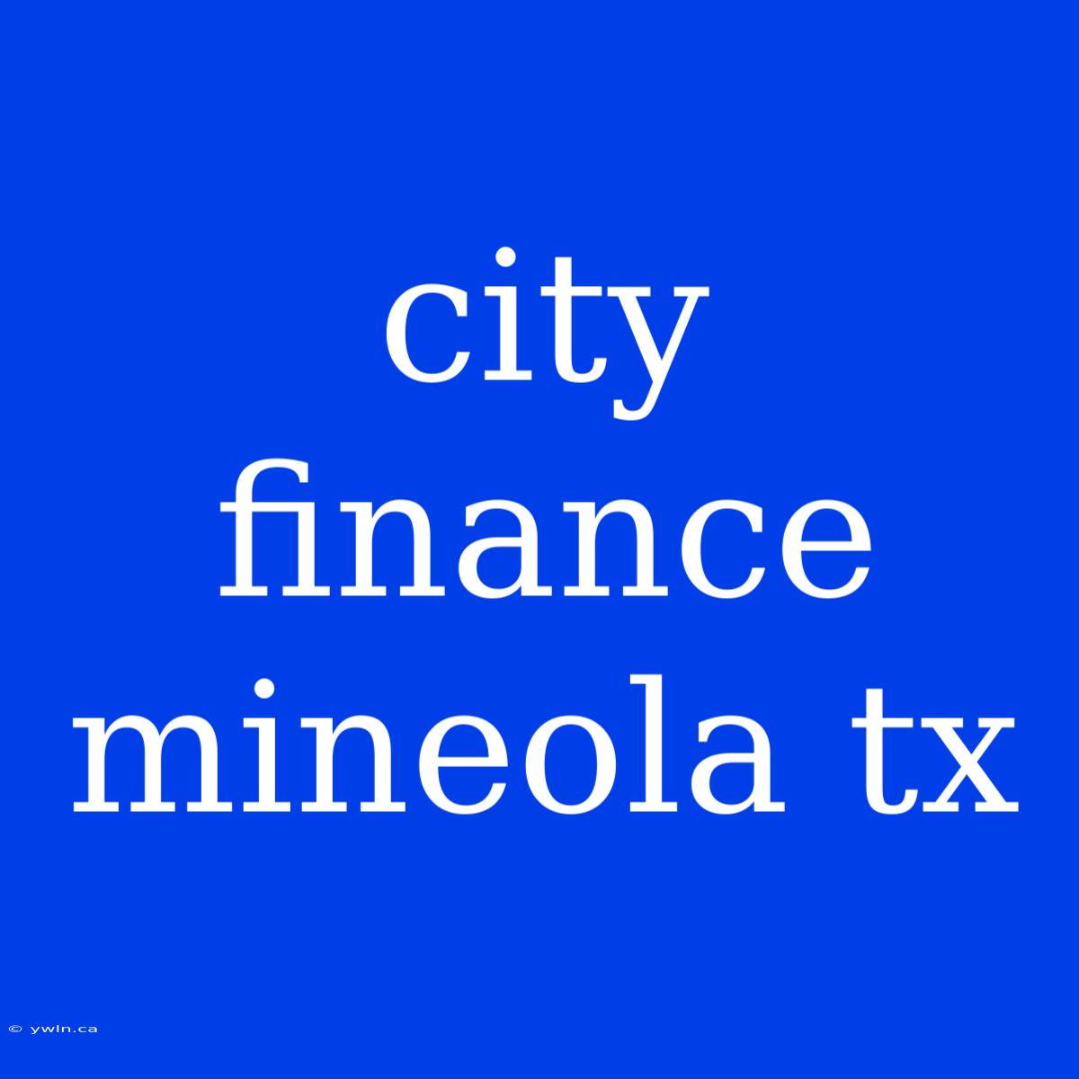 City Finance Mineola Tx