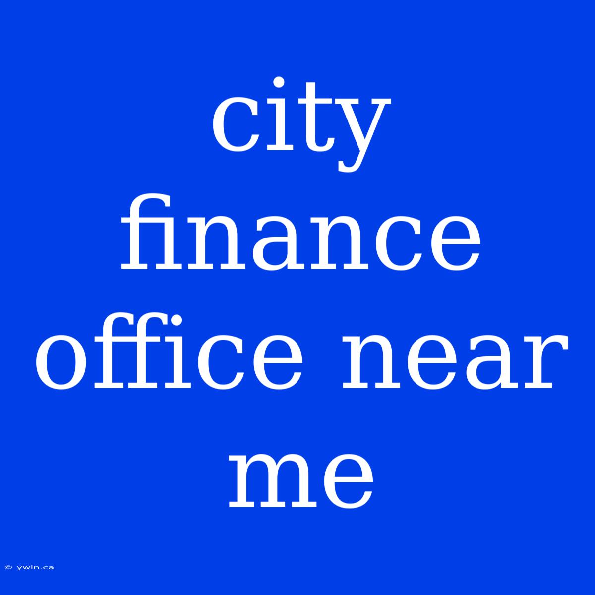 City Finance Office Near Me