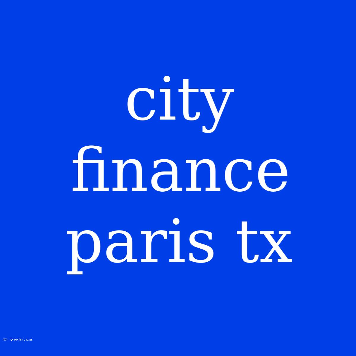 City Finance Paris Tx