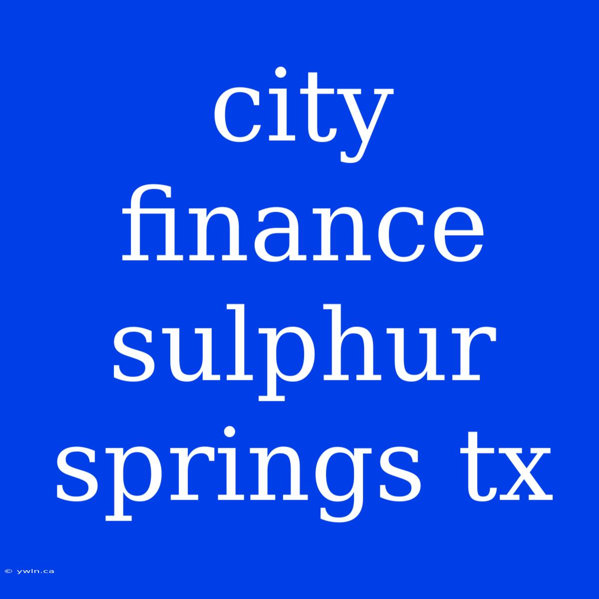 City Finance Sulphur Springs Tx