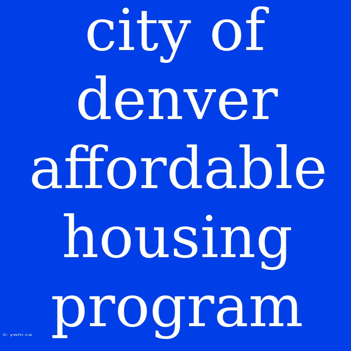 City Of Denver Affordable Housing Program