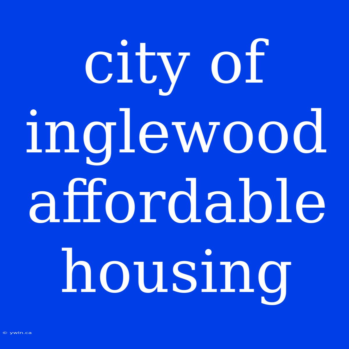 City Of Inglewood Affordable Housing