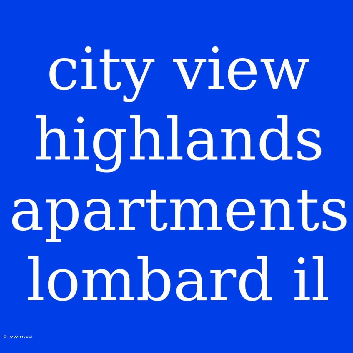 City View Highlands Apartments Lombard Il